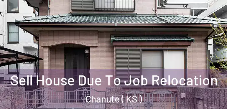  Sell House Due To Job Relocation Chanute ( KS )