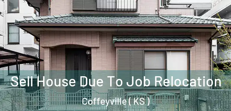  Sell House Due To Job Relocation Coffeyville ( KS )