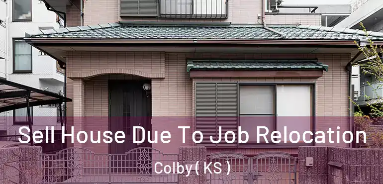  Sell House Due To Job Relocation Colby ( KS )
