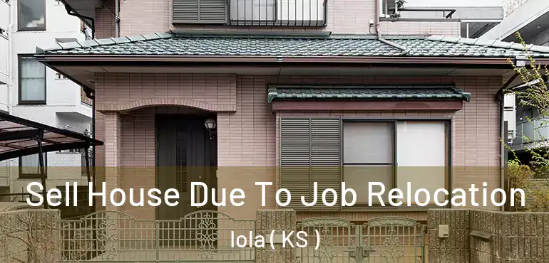  Sell House Due To Job Relocation Iola ( KS )