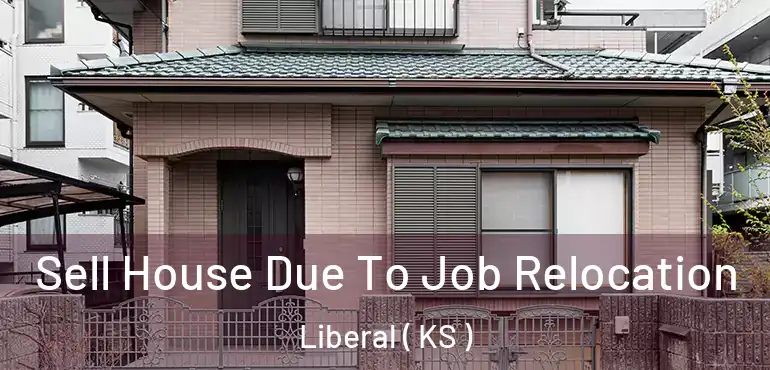  Sell House Due To Job Relocation Liberal ( KS )