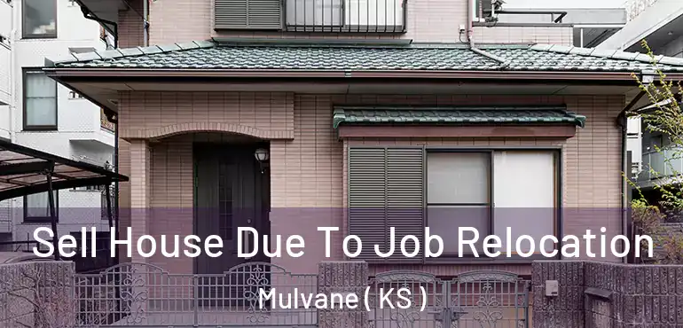  Sell House Due To Job Relocation Mulvane ( KS )
