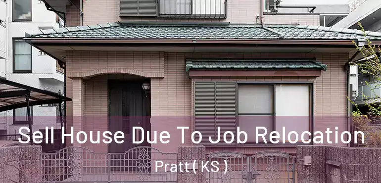  Sell House Due To Job Relocation Pratt ( KS )