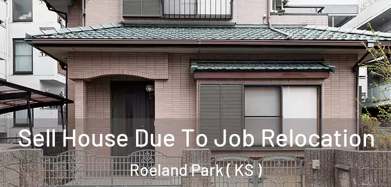  Sell House Due To Job Relocation Roeland Park ( KS )