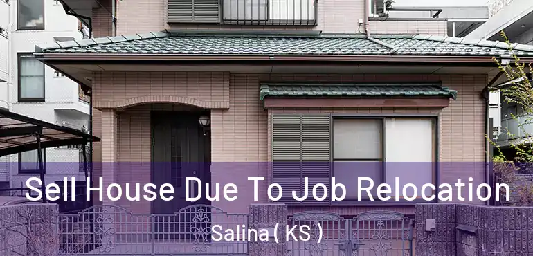 Sell House Due To Job Relocation Salina ( KS )
