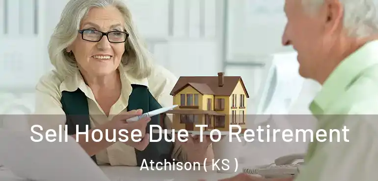  Sell House Due To Retirement Atchison ( KS )