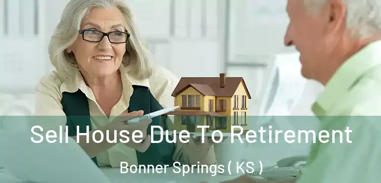  Sell House Due To Retirement Bonner Springs ( KS )