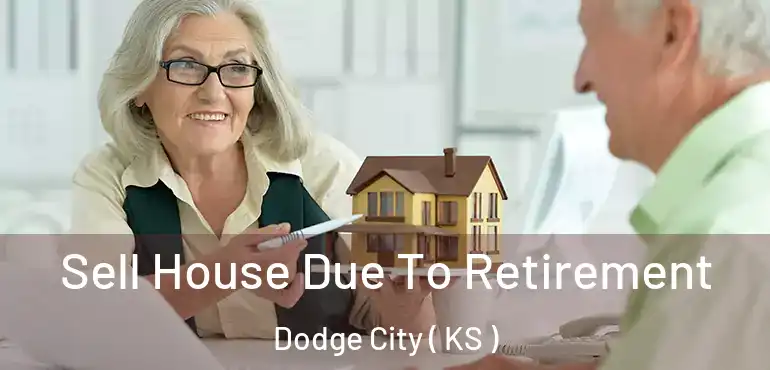  Sell House Due To Retirement Dodge City ( KS )