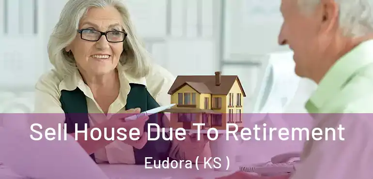  Sell House Due To Retirement Eudora ( KS )