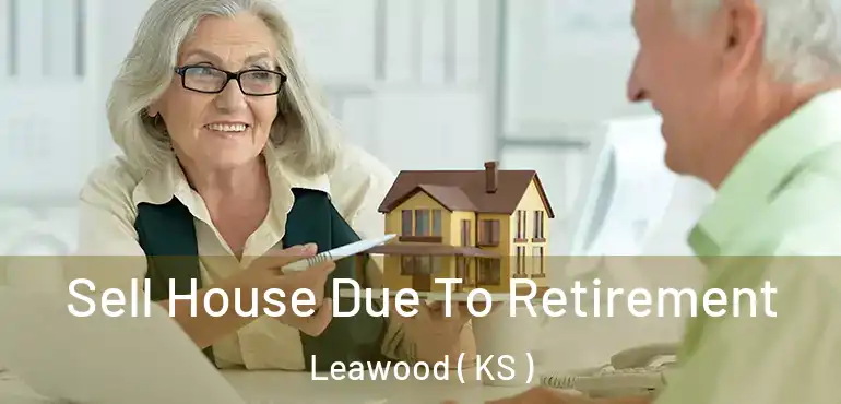  Sell House Due To Retirement Leawood ( KS )