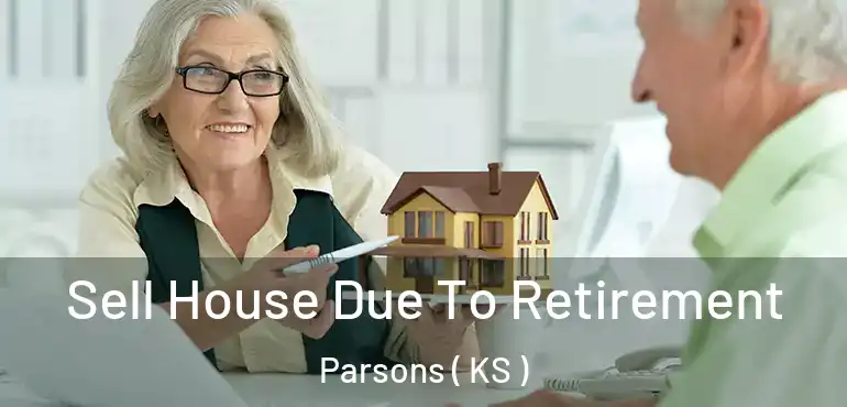  Sell House Due To Retirement Parsons ( KS )
