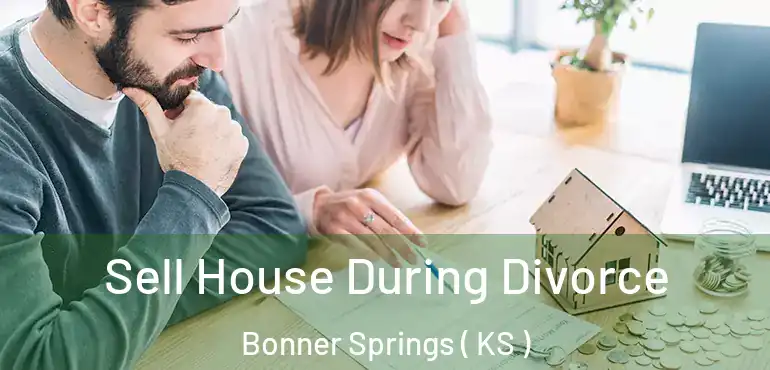 Sell House During Divorce Bonner Springs ( KS )