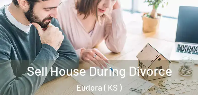  Sell House During Divorce Eudora ( KS )