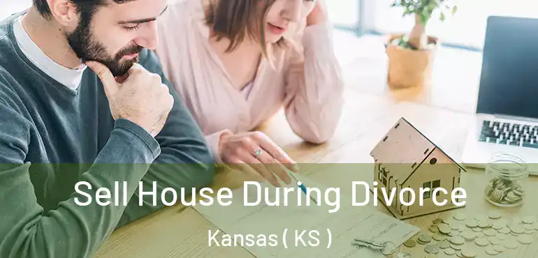  Sell House During Divorce Kansas ( KS )