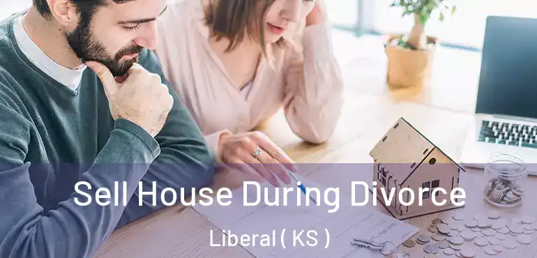  Sell House During Divorce Liberal ( KS )