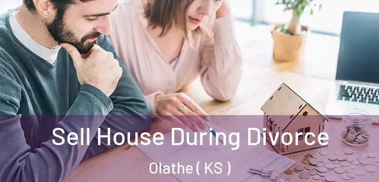  Sell House During Divorce Olathe ( KS )