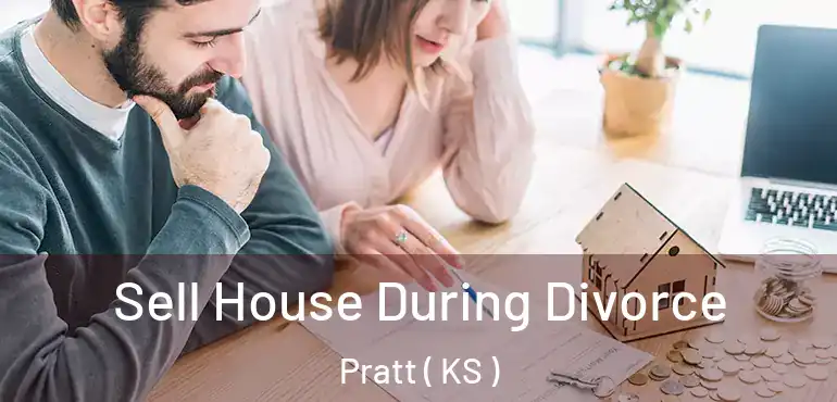  Sell House During Divorce Pratt ( KS )