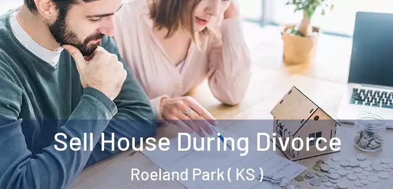  Sell House During Divorce Roeland Park ( KS )