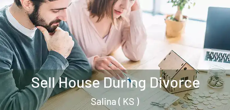  Sell House During Divorce Salina ( KS )