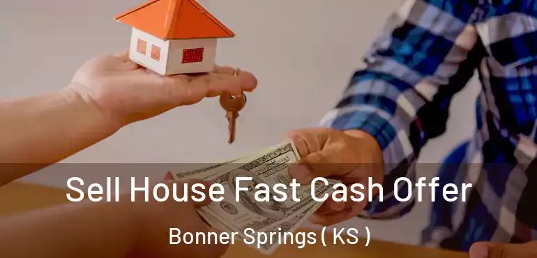  Sell House Fast Cash Offer Bonner Springs ( KS )