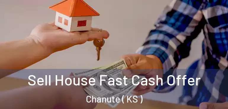  Sell House Fast Cash Offer Chanute ( KS )