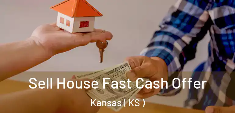  Sell House Fast Cash Offer Kansas ( KS )