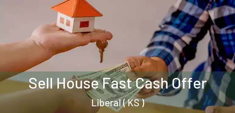  Sell House Fast Cash Offer Liberal ( KS )