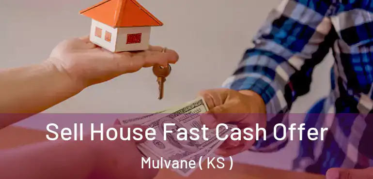  Sell House Fast Cash Offer Mulvane ( KS )