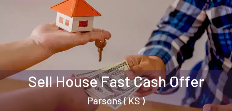  Sell House Fast Cash Offer Parsons ( KS )