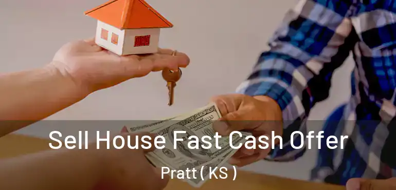  Sell House Fast Cash Offer Pratt ( KS )
