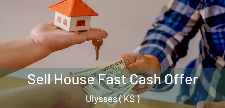  Sell House Fast Cash Offer Ulysses ( KS )