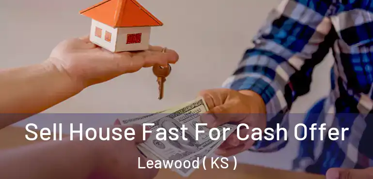  Sell House Fast For Cash Offer Leawood ( KS )