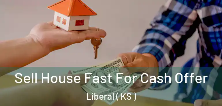  Sell House Fast For Cash Offer Liberal ( KS )