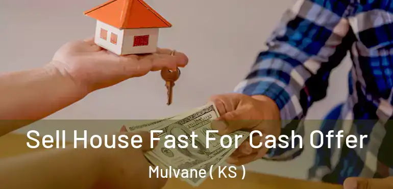  Sell House Fast For Cash Offer Mulvane ( KS )