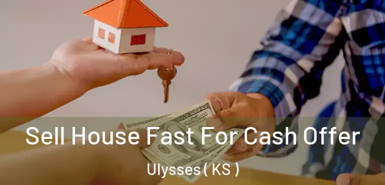  Sell House Fast For Cash Offer Ulysses ( KS )