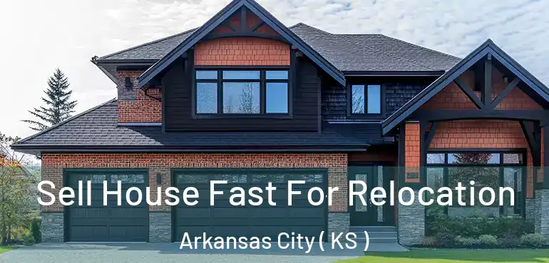  Sell House Fast For Relocation Arkansas City ( KS )