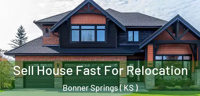  Sell House Fast For Relocation Bonner Springs ( KS )
