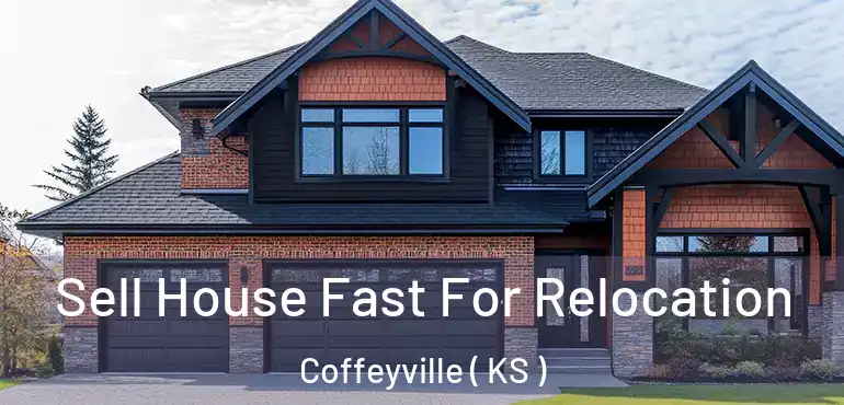  Sell House Fast For Relocation Coffeyville ( KS )