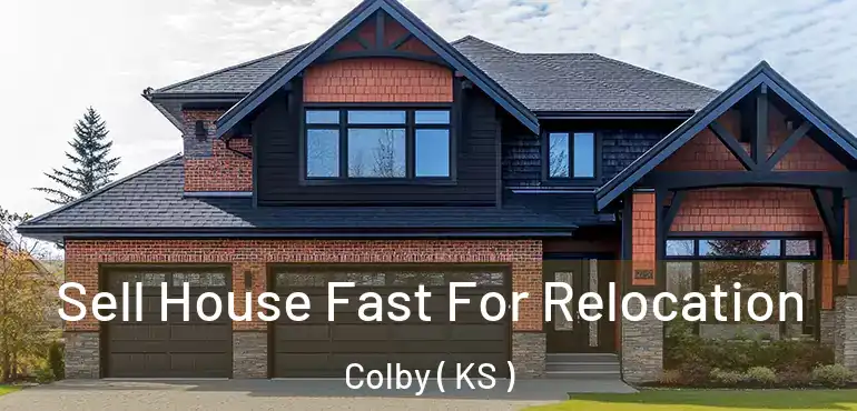  Sell House Fast For Relocation Colby ( KS )