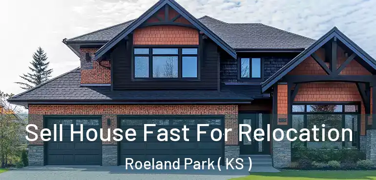  Sell House Fast For Relocation Roeland Park ( KS )