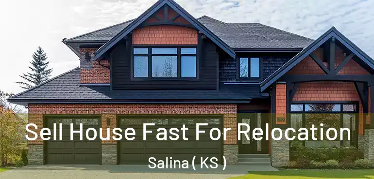  Sell House Fast For Relocation Salina ( KS )