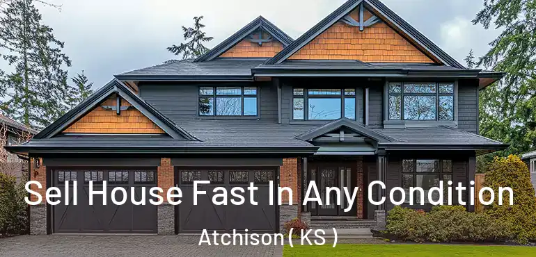 Sell House Fast In Any Condition Atchison ( KS )