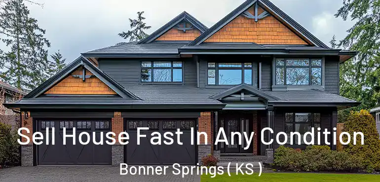  Sell House Fast In Any Condition Bonner Springs ( KS )
