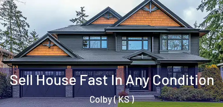  Sell House Fast In Any Condition Colby ( KS )