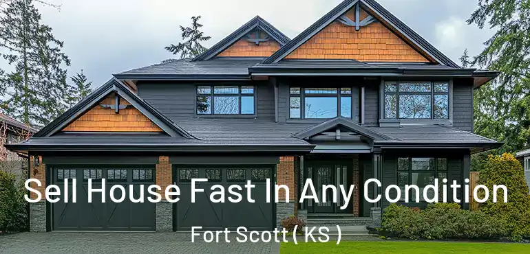  Sell House Fast In Any Condition Fort Scott ( KS )