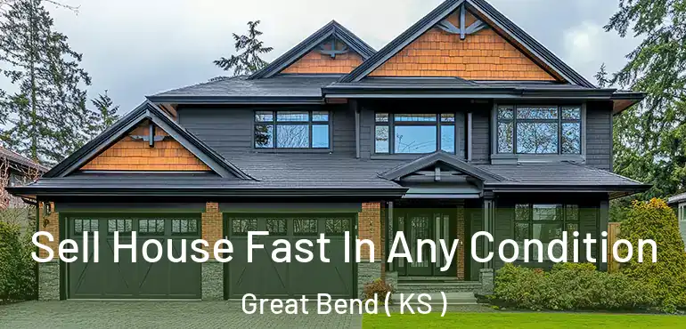  Sell House Fast In Any Condition Great Bend ( KS )