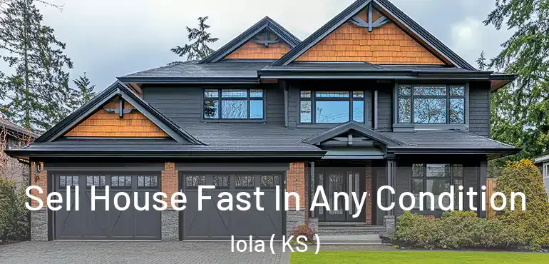  Sell House Fast In Any Condition Iola ( KS )