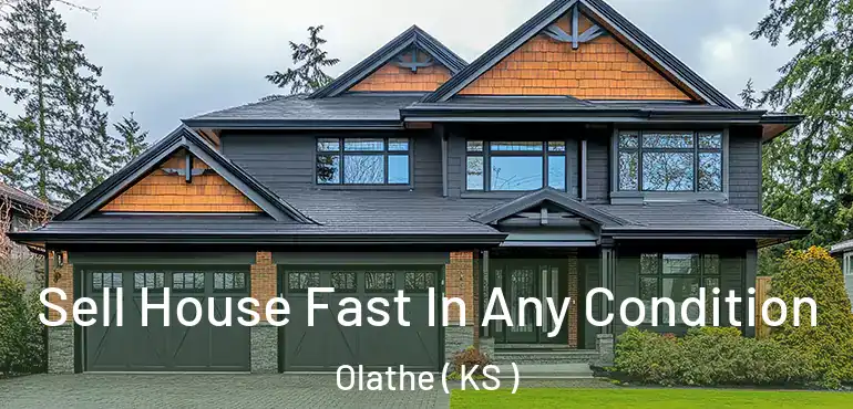  Sell House Fast In Any Condition Olathe ( KS )