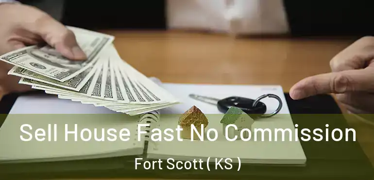  Sell House Fast No Commission Fort Scott ( KS )