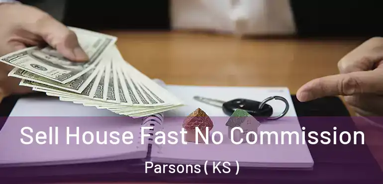  Sell House Fast No Commission Parsons ( KS )